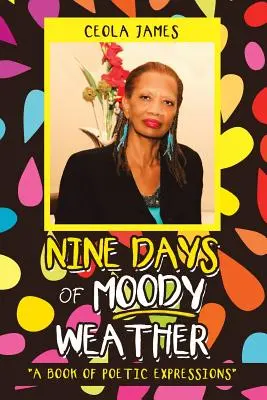 Deväť dní náladového počasia: Kniha poetických vyjadrení - Nine Days of Moody Weather: A Book of Poetic Expressions