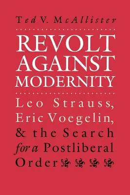 Vzbura proti modernite: Leo Strauss, Eric Voegelin a hľadanie postliberálneho poriadku - Revolt Against Modernity: Leo Strauss, Eric Voegelin, and the Search for a Post-Liberal Order