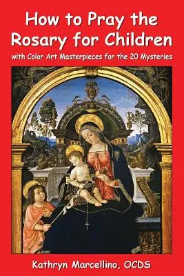 Ako sa modliť ruženec pre deti: s farebnými obrázkami k 20 tajomstvám - How to Pray the Rosary for Children: with Color Art for the 20 Mysteries