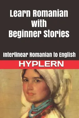 Učte sa rumunsky s príbehmi pre začiatočníkov: Interlineárny preklad z rumunčiny do angličtiny - Learn Romanian with Beginner Stories: Interlinear Romanian to English