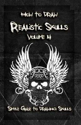 Ako nakresliť realistické lebky 4. diel: Jednoduchý sprievodca kreslením lebiek - How to Draw Realistic Skulls Volume 4: Simple Guide to Drawing Skulls