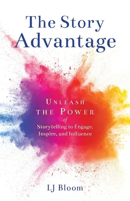 Výhoda príbehu: Uvoľnite silu rozprávania príbehov, aby ste zaujali, inšpirovali a ovplyvnili - The Story Advantage: Unleash the Power of Storytelling to Engage, Inspire, and Influence