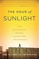Hodina slnečného svetla: Cesta jedného Palestínčana od väzňa k mierotvorcovi - The Hour of Sunlight: One Palestinian's Journey from Prisoner to Peacemaker