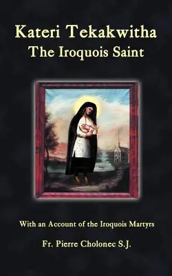 Kateri Tekakwitha, irokézska svätica - Kateri Tekakwitha, the Iroquois Saint