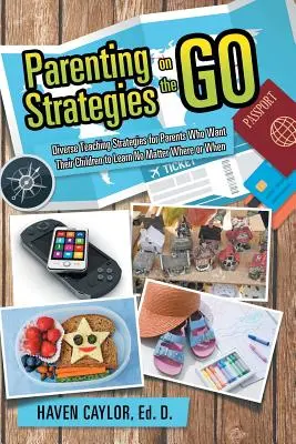 Rodičovské stratégie na cestách: Rozmanité stratégie vyučovania pre rodičov, ktorí chcú, aby sa ich deti učili bez ohľadu na to, kde a kedy - Parenting Strategies on the Go: Diverse Teaching Strategies for Parents Who Want Their Children to Learn No Matter Where or When