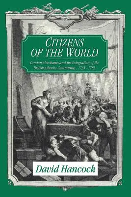 Občania sveta: Londýnski obchodníci a integrácia britského atlantického spoločenstva v rokoch 1735 - 1785 - Citizens of the World: London Merchants and the Integration of the British Atlantic Community, 1735 1785