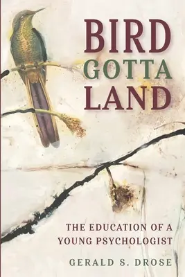 Vták musí pristáť: (The Education of a Young Psychologist) - Bird Gotta Land: The Education of a Young Psychologist