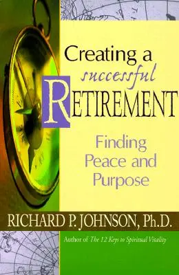 Vytvorenie úspešného dôchodku: Vydarený dôchodok: Nájsť pokoj a cieľ - Creating a Successful Retirement: Finding Peace and Purpose