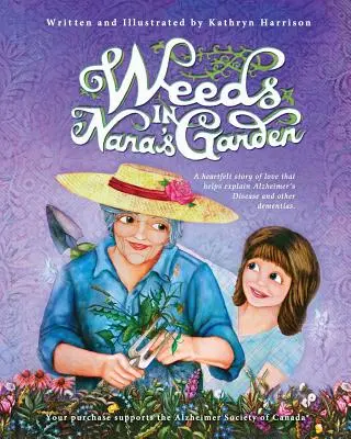 Plevel v babičkinej záhrade: Srdcervúci príbeh lásky, ktorý pomáha vysvetliť Alzheimerovu chorobu a iné demencie. - Weeds in Nana's Garden: A heartfelt story of love that helps explain Alzheimer's Disease and other dementias.