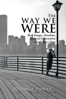 Aké sme boli: Knižné obrázky, anekdoty, technické informácie a historické údaje - The Way We Were: Book Images, Anecdotes, Technical Information, and History Data
