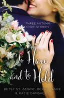 Mať a držať: Tri jesenné príbehy lásky - To Have and to Hold: Three Autumn Love Stories