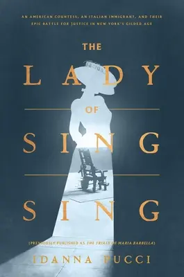 The Lady of Sing Sing: An American Countess, an Italian Immigrant, and Their Epic Battle for Justice in New York's Gilded Age (Dáma zo Sing Sinu: Americká grófka, taliansky prisťahovalec a ich epický boj za spravodlivosť v zlatom veku New Yorku) - The Lady of Sing Sing: An American Countess, an Italian Immigrant, and Their Epic Battle for Justice in New York's Gilded Age