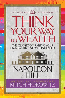 Mysli na bohatstvo (Skrátená klasika): Hlavný plán na dosiahnutie bohatstva a úspechu od autora knihy Myslite a zbohatnite - Think Your Way to Wealth (Condensed Classics): The Master Plan to Wealth and Success from the Author of Think and Grow Rich