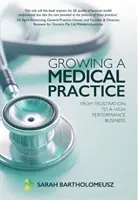 Pestovanie lekárskej praxe: Od frustrácie k vysoko výkonnému podnikaniu - Growing a Medical Practice: From frustration to a high performance business
