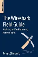 Príručka Wireshark v teréne: Analýza a riešenie problémov so sieťovou prevádzkou - The Wireshark Field Guide: Analyzing and Troubleshooting Network Traffic