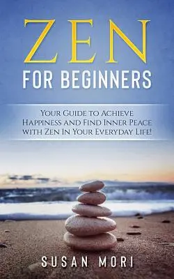 Zen pre začiatočníkov: Čakry: váš sprievodca na dosiahnutie šťastia a nájdenie vnútorného pokoja pomocou zenu v každodennom živote - Zen for Beginners: Your Guide to Achieving Happiness and Finding Inner Peace with Zen in Your Everyday Life