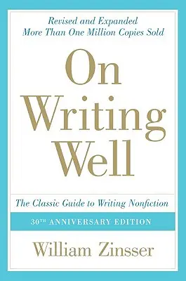 O dobrom písaní: Klasický sprievodca písaním literatúry faktu: Klasický sprievodca písaním literatúry faktu - On Writing Well: The Classic Guide to Writing Nonfiction: The Classic Guide to Writing Nonfiction