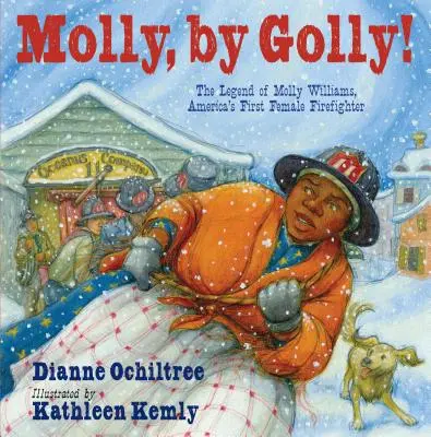 Molly, do pekla! The Legend of Molly Williams, America's First Female Firefighter (Legenda o Molly Williamsovej, prvej americkej hasičke) - Molly, by Golly!: The Legend of Molly Williams, America's First Female Firefighter