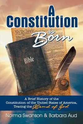 Zrodila sa ústava: Stručné dejiny ústavy Spojených štátov amerických, sledovanie Božej ruky - A Constitution Is Born: A Brief History of the Constitution of the United States of America, Tracing the Hand of God