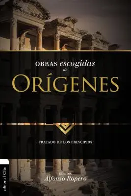 Vybrané diela Origena: Pojednanie o princípoch - Obras Escogidas de Orgenes: Tratado de Los Principios