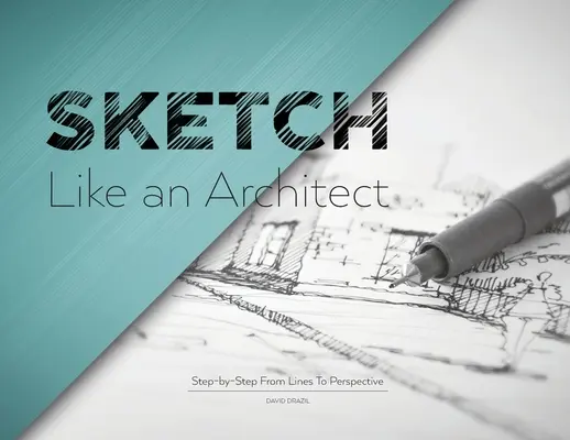 Skicuj ako architekt: Krok za krokom: od línií k perspektíve - Sketch Like an Architect: Step-by-Step From Lines to Perspective