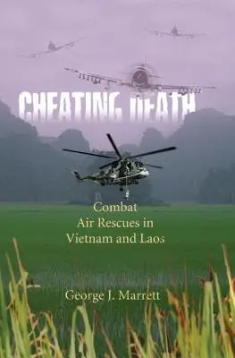 Podvádzanie smrti: Bojové letecké záchranné akcie vo Vietname a Laose - Cheating Death: Combat Air Rescues in Vietnam and Laos