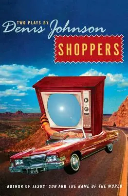 Nakupujúci: Dve hry Denisa Johnsona - Shoppers: Two Plays by Denis Johnson