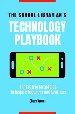 Technologická príručka školského knihovníka: Inovatívne stratégie na inšpiráciu učiteľov a žiakov - The School Librarian's Technology Playbook: Innovative Strategies to Inspire Teachers and Learners