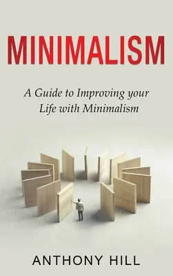 Minimalizmus: Príručka na zlepšenie vášho života pomocou minimalizmu - Minimalism: A guide to improving your life with minimalism