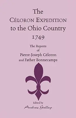 Celoronova výprava do krajiny Ohio v roku 1749: Správy Pierra-Josepha Celorona a otca Bonnecampa - The Celoron Expedition to the Ohio Country, 1749: The Reports of Pierre-Joseph Celoron and Father Bonnecamps
