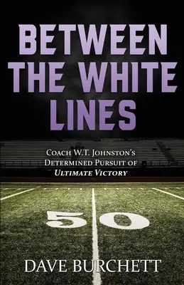 Medzi bielymi čiarami: Johnston sa odhodlane usiloval o konečné víťazstvo - Between the White Lines: Coach W.T. Johnston's Determined Pursuit of Ultimate Victory