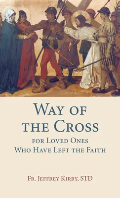 Krížová cesta pre milovaných, ktorí opustili vieru - Way of the Cross for Loved Ones Who Have Left the Faith