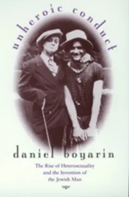 Neheroické správanie, 8: Vzostup heterosexuality a vynález židovského muža - Unheroic Conduct, 8: The Rise of Heterosexuality and the Invention of the Jewish Man