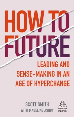 Ako do budúcnosti: Vedenie a zmysluplné rozhodovanie vo veku hyperzmeny - How to Future: Leading and Sense-Making in an Age of Hyperchange