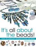 Všetko je to o korálikoch: Viac ako 100 vzorov na výrobu a nosenie - It's All about the Beads: Over 100 Designs to Make and Wear