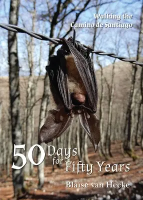 50 dní na päťdesiat rokov: Putovanie po Camino de Santiago - 50 Days for Fifty Years: Walking the Camino de Santiago
