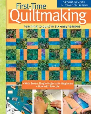 Prvá výroba prikrývok, druhé revidované a rozšírené vydanie: Naučte sa quiltovať v šiestich jednoduchých lekciách - First-Time Quiltmaking, Second Revised & Expanded Edition: Learning to Quilt in Six Easy Lessons