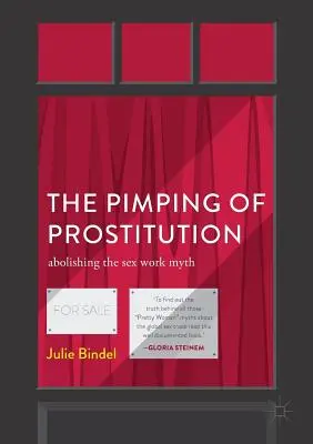 Pasáctvo prostitúcie: Odstránenie mýtu o sexuálnej práci - The Pimping of Prostitution: Abolishing the Sex Work Myth