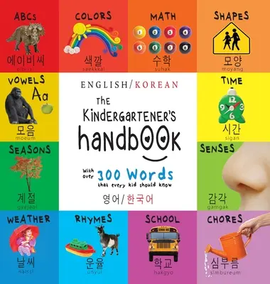 Príručka pre predškolákov: (영어 / 한국어) ABC, samohlásky, matematika, tvary, farby, čas, - The Kindergartener's Handbook: Bilingual (English / Korean) (영어 / 한국어) ABC's, Vowels, Math, Shapes, Colors, Time,