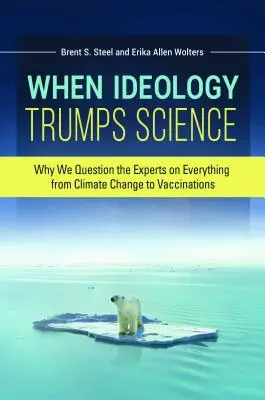 Keď ideológia víťazí nad vedou: Prečo spochybňujeme odborníkov vo všetkých otázkach od klimatických zmien po očkovanie - When Ideology Trumps Science: Why We Question the Experts on Everything from Climate Change to Vaccinations
