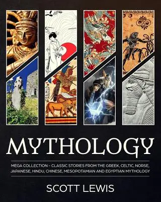 Mytológia: Klasické príbehy z gréckej, keltskej, severskej, japonskej, hinduistickej, čínskej, mezopotámskej a egyptskej mytológie - Mythology: Classic stories from the Greek, Celtic, Norse, Japanese, Hindu, Chinese, Mesopotamian and Egyptian Mythology