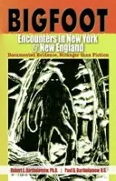 Stretnutia s Bigfootom v New Yorku a Novom Anglicku: Zdokumentované dôkazy, podivnejšie ako fikcia - Bigfoot Encounters in New York & New England: Documented Evidence, Stranger than Fiction