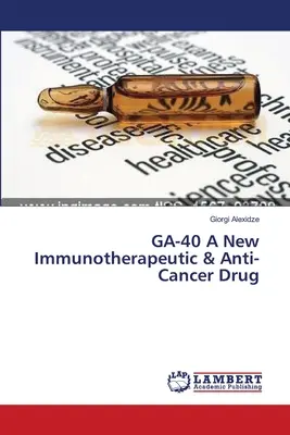 GA-40 Nový imunoterapeutický a protirakovinový liek - GA-40 A New Immunotherapeutic & Anti-Cancer Drug