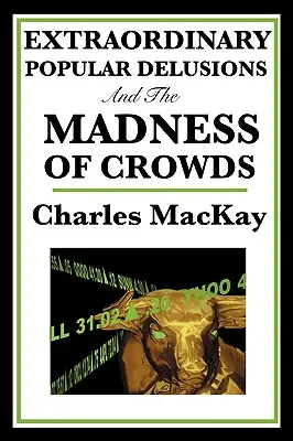 Mimoriadne populárne bludy a šialenstvo davov - Extraordinary Popular Delusions and the Madness of Crowds
