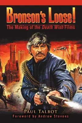 Bronson's Loose! Tvorba filmov Prianie smrti - Bronson's Loose!: The Making of the Death Wish Films