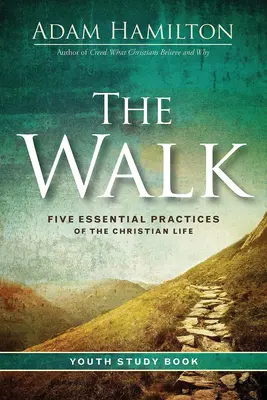 The Walk Youth Study Book (Študijná kniha pre mládež): Päť základných praktík kresťanského života - The Walk Youth Study Book: Five Essential Practices of the Christian Life