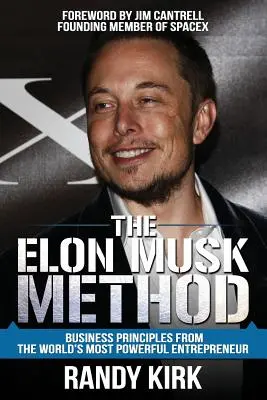 Metóda Elona Muska: Metóda Elsona Muska: Zásady podnikania od najmocnejšieho podnikateľa na svete - The Elon Musk Method: Business Principles from the World's Most Powerful Entrepreneur