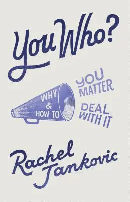 Ty kto? Prečo na vás záleží a ako sa s tým vyrovnať - You Who? Why You Matter and How to Deal with It