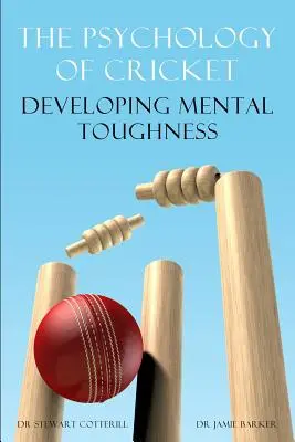Psychológia kriketu: Rozvoj psychickej odolnosti [séria Cricket Academy] - The Psychology of Cricket: Developing Mental Toughness [Cricket Academy Series]