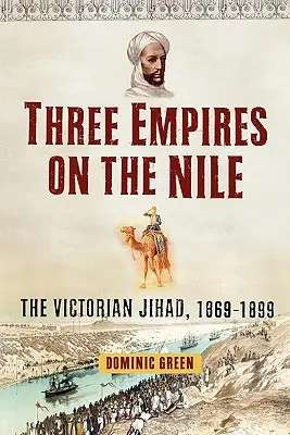 Tri ríše na Níle: Viktóriin džihád, 1869-1899 - Three Empires on the Nile: The Victorian Jihad, 1869-1899